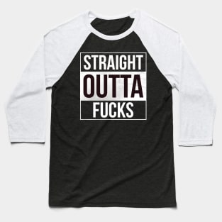 Straight outta fucks Baseball T-Shirt